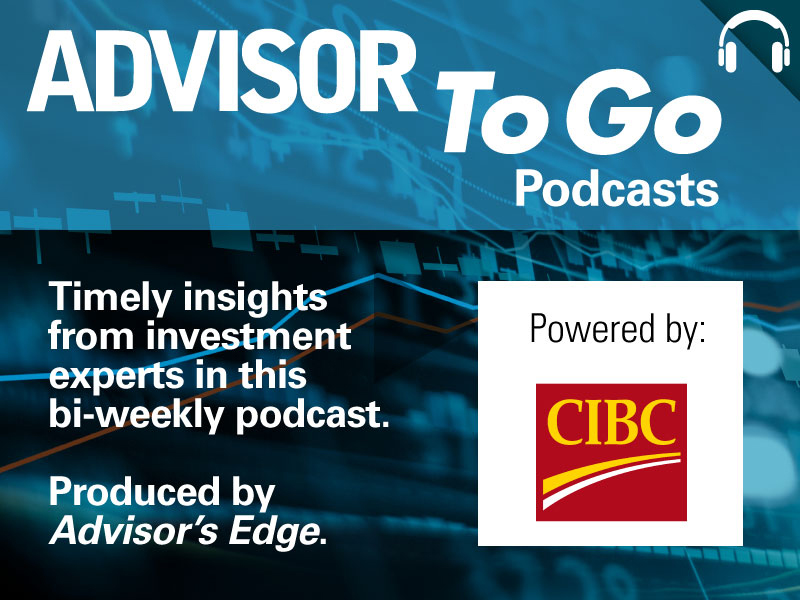 Advisor to go podcasts powered by CIBC